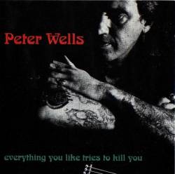 Peter Wells : Everything You Like Tries to Kill You